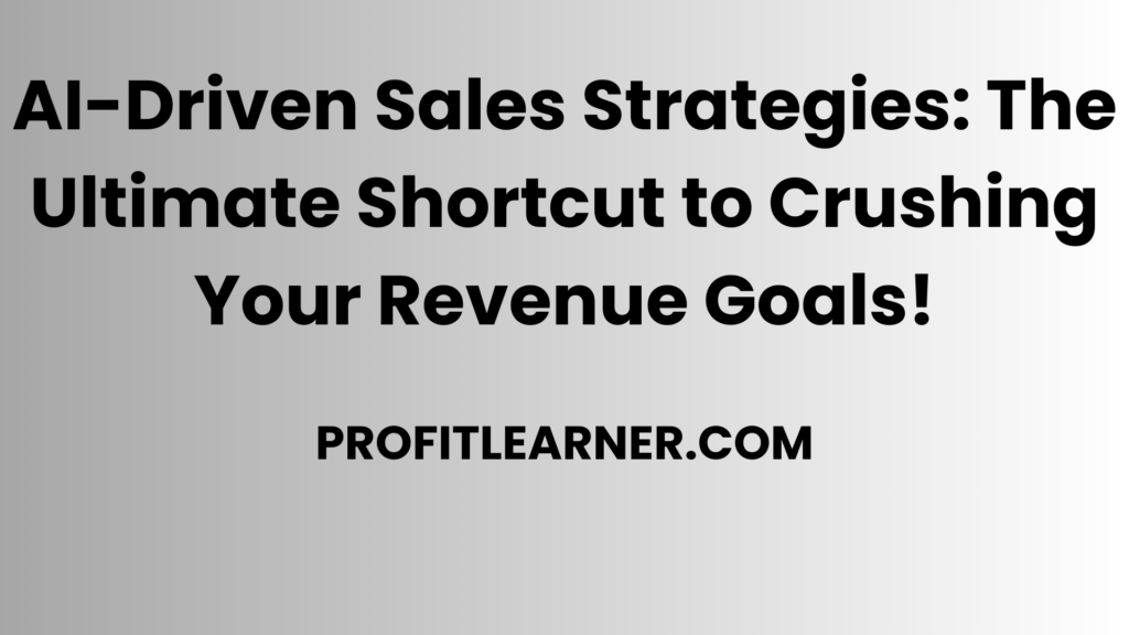 AI-Driven Sales Strategies The Ultimate Shortcut to Crushing Your Revenue Goals!